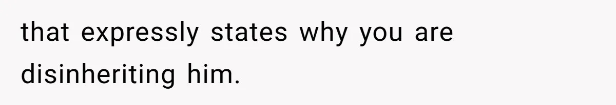 that expressly states why you are disinheriting him.
