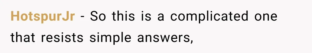 HotspurJr − So this is a complicated one that resists simple answers,
