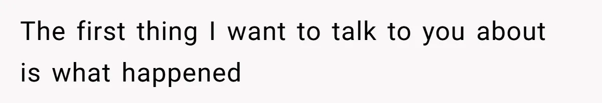 The first thing I want to talk to you about is what happened