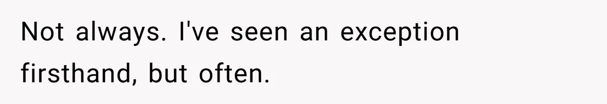 Not always. I've seen an exception firsthand, but often.