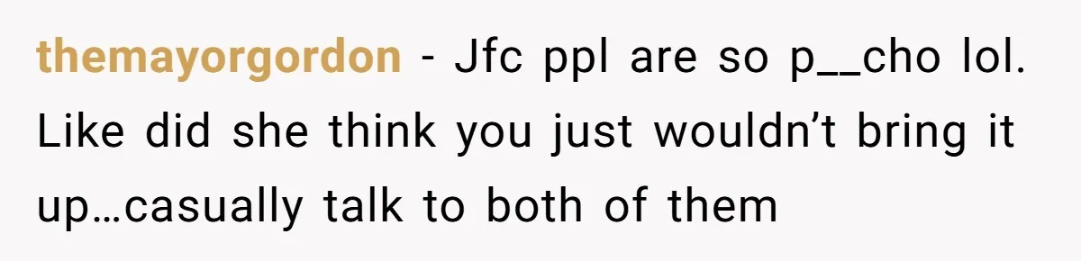 themayorgordon − Jfc ppl are so p__cho lol. Like did she think you just wouldn’t bring it up…casually talk to both of them