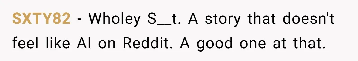SXTY82 − Wholey S__t. A story that doesn't feel like AI on Reddit. A good one at that.