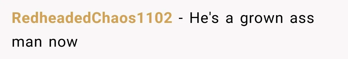 RedheadedChaos1102 − He's a grown ass man now