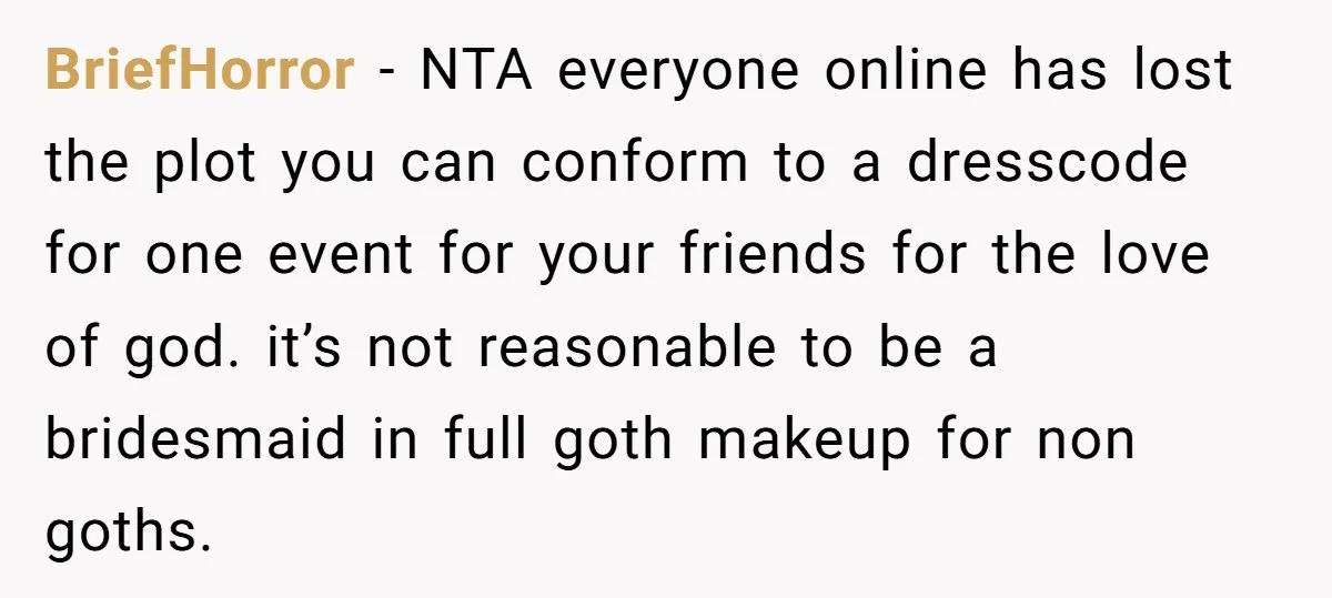 BriefHorror − NTA everyone online has lost the plot you can conform to a dresscode for one event for your friends for the love of god. it’s not reasonable to...