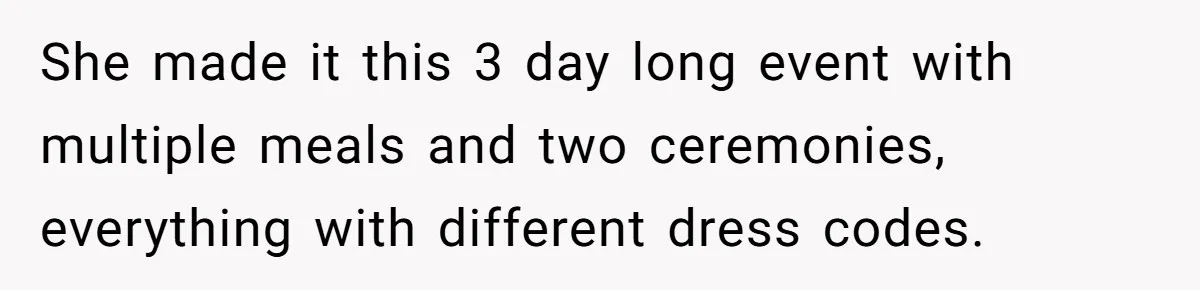 She made it this 3 day long event with multiple meals and two ceremonies, everything with different dress codes.