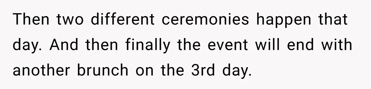 Then two different ceremonies happen that day. And then finally the event will end with another brunch on the 3rd day.