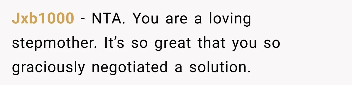 Jxb1000 − NTA. You are a loving stepmother. It’s so great that you so graciously negotiated a solution.