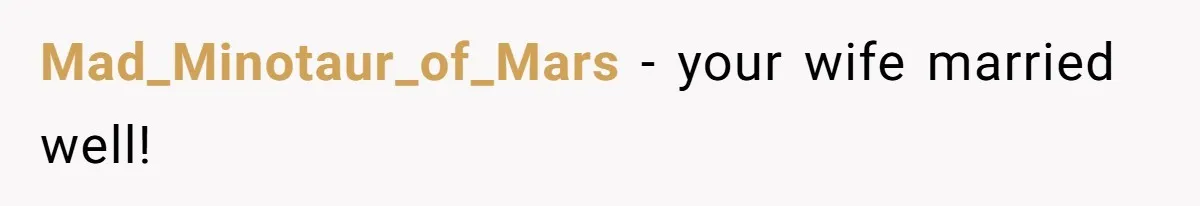 Mad_Minotaur_of_Mars − your wife married well!
