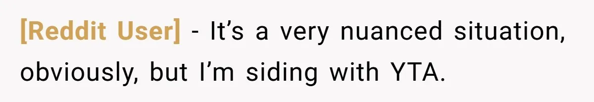 [Reddit User] − It’s a very nuanced situation, obviously, but I’m siding with YTA.