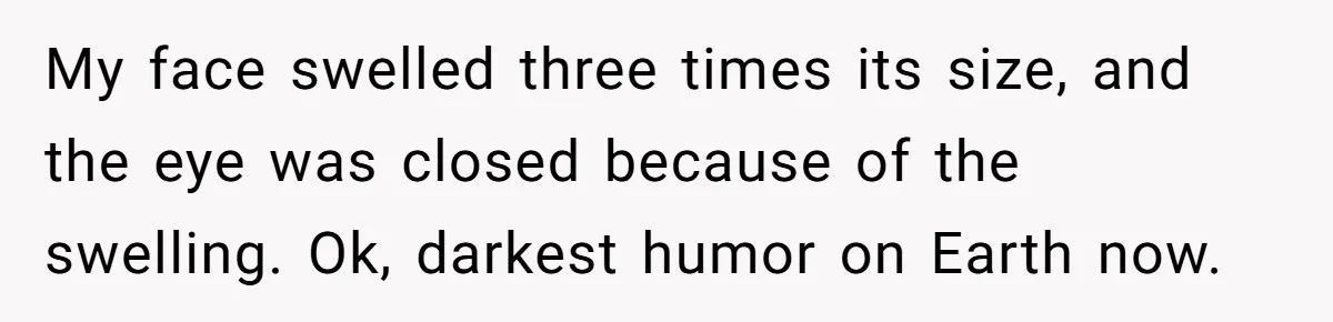 Woman Gets A Cat After Her Roommate Moves Out, But Her Friend Thinks She’s Being Inconsiderate, Who’s Right? My face swelled three times its size, and the eye was closed because of the swelling. Ok, darkest humor on Earth now.