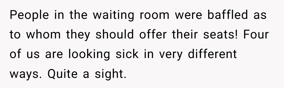 Woman Gets A Cat After Her Roommate Moves Out, But Her Friend Thinks She’s Being Inconsiderate, Who’s Right? People in the waiting room were baffled as to whom they should offer their seats! Four of us are looking sick in very different ways. Quite a sight.
