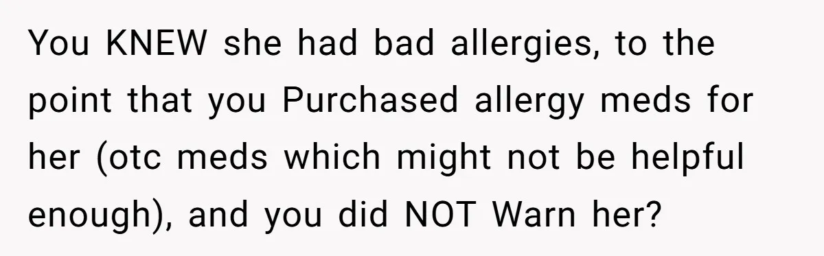 Woman Gets A Cat After Her Roommate Moves Out, But Her Friend Thinks She’s Being Inconsiderate, Who’s Right? You KNEW she had bad allergies, to the point that you Purchased allergy meds for her (otc meds which might not be helpful enough), and you did NOT Warn her?