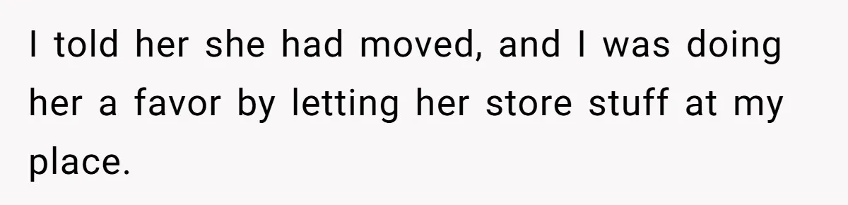 Woman Gets A Cat After Her Roommate Moves Out, But Her Friend Thinks She’s Being Inconsiderate, Who’s Right? I told her she had moved, and I was doing her a favor by letting her store stuff at my place.