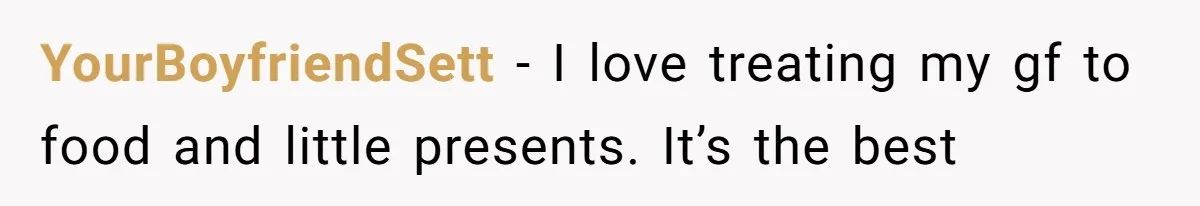 YourBoyfriendSett − I love treating my gf to food and little presents. It’s the best