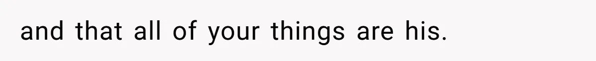 and that all of your things are his.