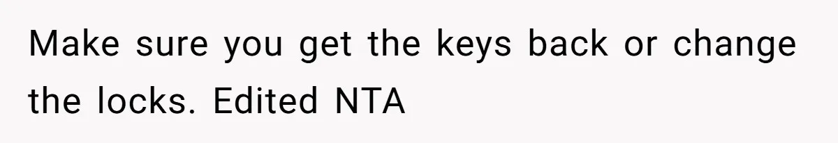 Make sure you get the keys back or change the locks. Edited NTA