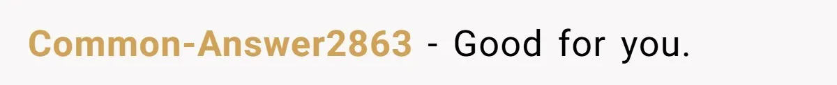 Common-Answer2863 − Good for you.