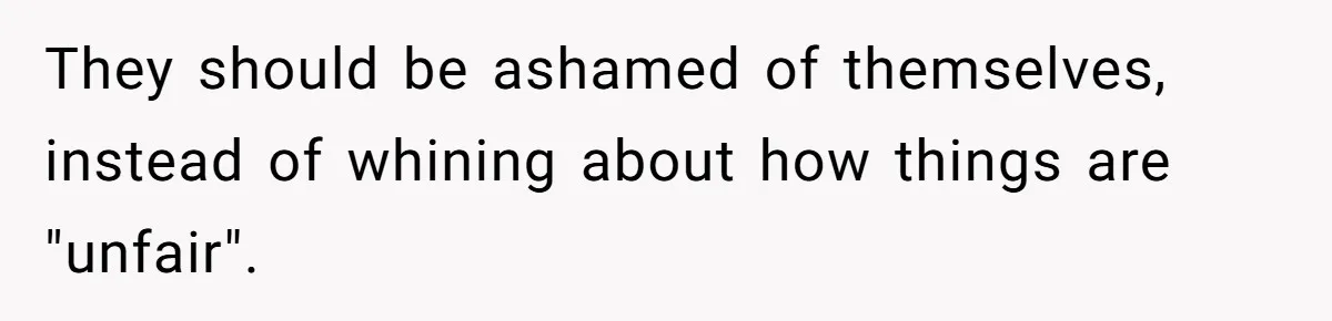 They should be ashamed of themselves, instead of whining about how things are "unfair".