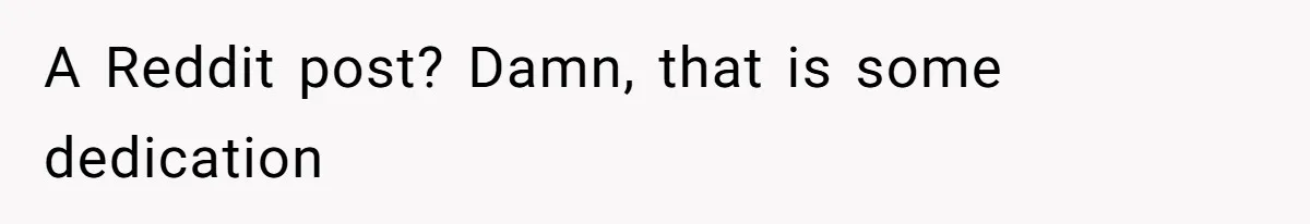 A Reddit post? Damn, that is some dedication