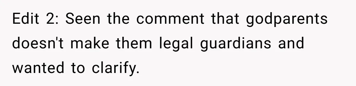 Edit 2: Seen the comment that godparents doesn't make them legal guardians and wanted to clarify.
