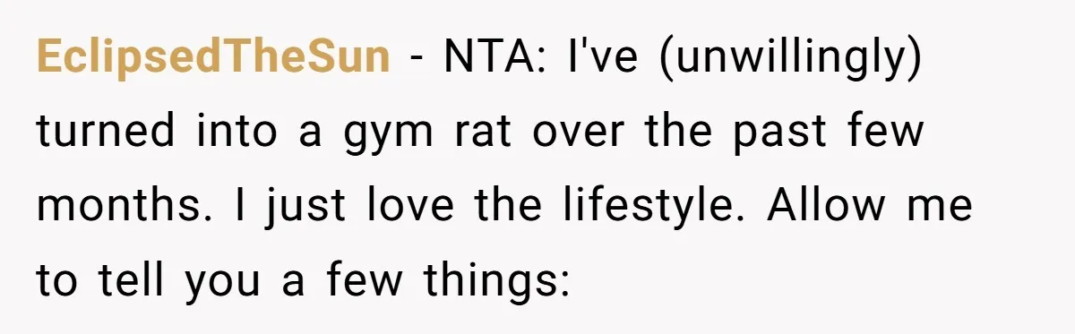 EclipsedTheSun − NTA: I've (unwillingly) turned into a gym rat over the past few months. I just love the lifestyle. Allow me to tell you a few things: