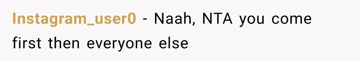 Instagram_user0 − Naah, NTA you come first then everyone else