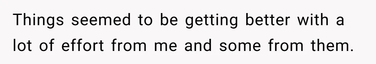 Things seemed to be getting better with a lot of effort from me and some from them.