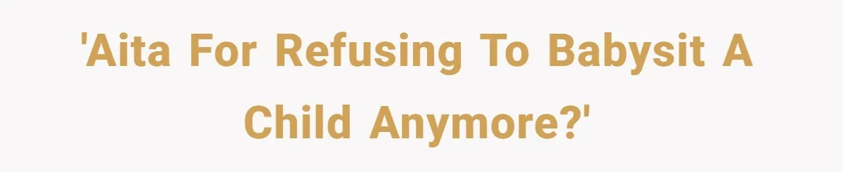 'AITA for refusing to babysit a child anymore?'