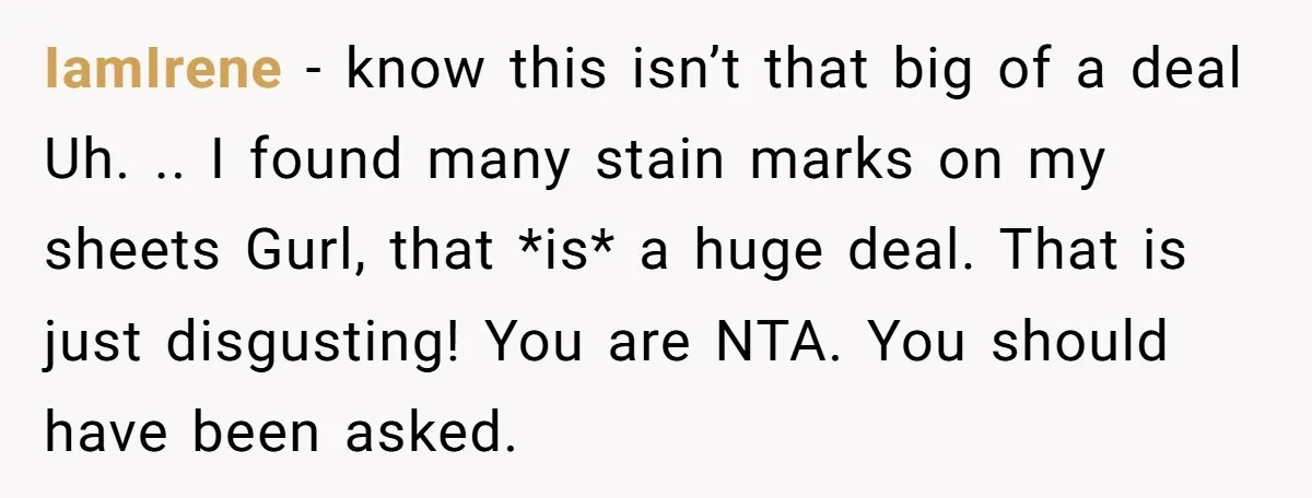 IamIrene − know this isn’t that big of a deal Uh. .. I found many stain marks on my sheets Gurl, that *is* a huge deal. That is just disgusting!...