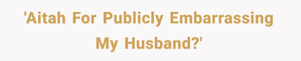 'AITAH for publicly embarrassing my husband?'