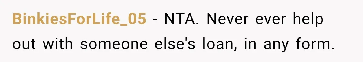 BinkiesForLife_05 − NTA. Never ever help out with someone else's loan, in any form.