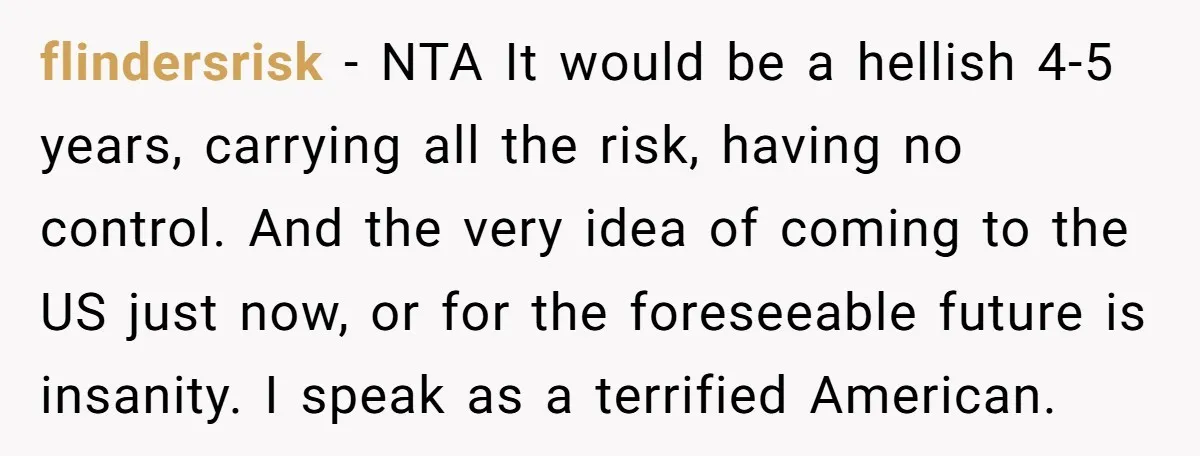flindersrisk − NTA It would be a hellish 4-5 years, carrying all the risk, having no control. And the very idea of coming to the US just now, or for...