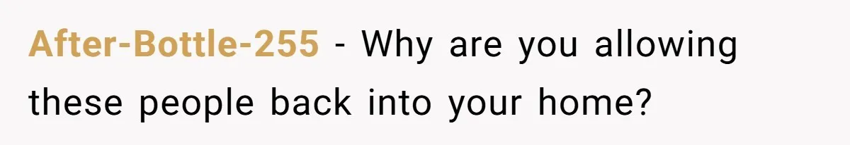 After-Bottle-255 − Why are you allowing these people back into your home?
