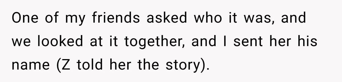 One of my friends asked who it was, and we looked at it together, and I sent her his name (Z told her the story).