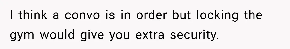I think a convo is in order but locking the gym would give you extra security.