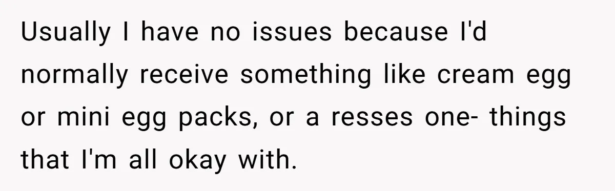 Usually I have no issues because I'd normally receive something like cream egg or mini egg packs, or a resses one- things that I'm all okay with.