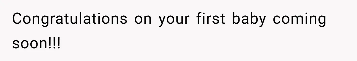 Congratulations on your first baby coming soon!!!