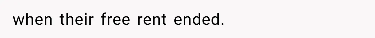 when their free rent ended.