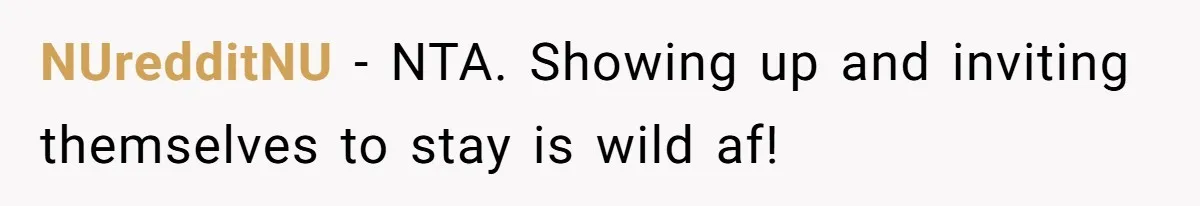 NUredditNU − NTA. Showing up and inviting themselves to stay is wild af!
