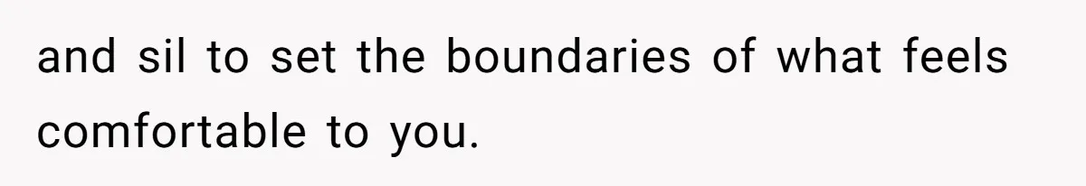 and sil to set the boundaries of what feels comfortable to you.