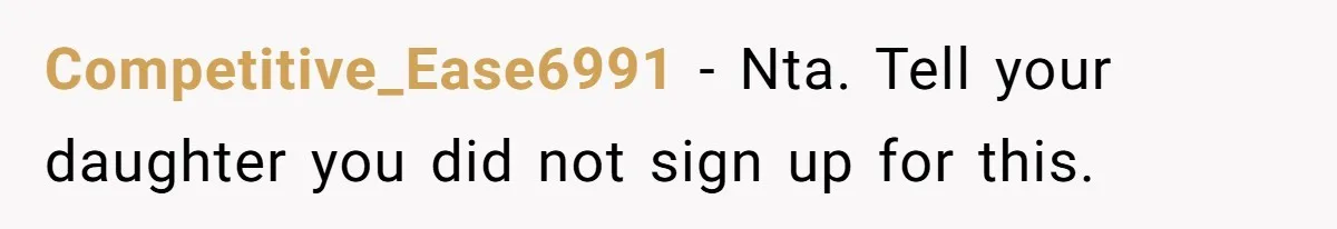 Competitive_Ease6991 − Nta. Tell your daughter you did not sign up for this.