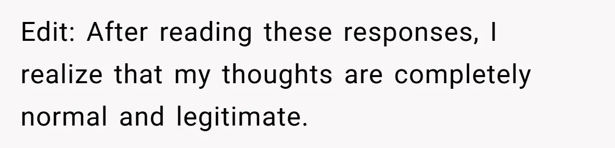 Edit: After reading these responses, I realize that my thoughts are completely normal and legitimate.