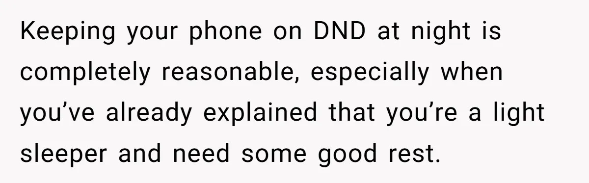 Keeping your phone on DND at night is completely reasonable, especially when you’ve already explained that you’re a light sleeper and need some good rest.
