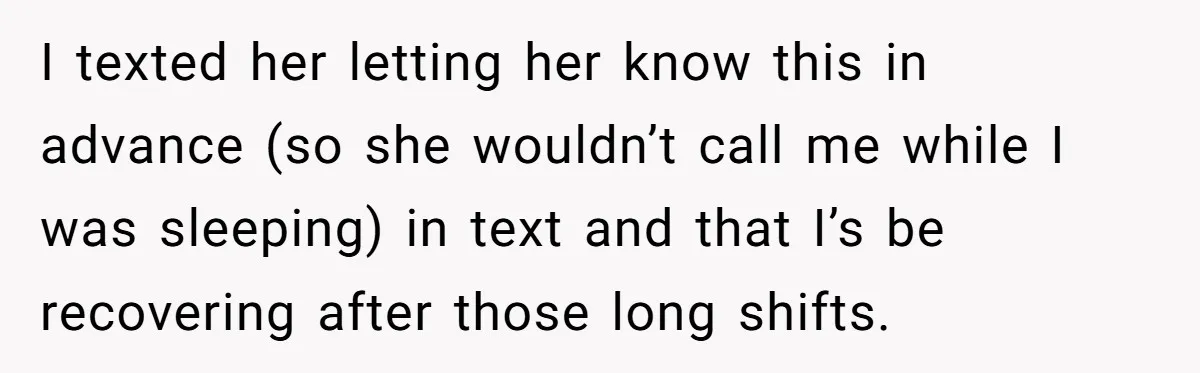 I texted her letting her know this in advance (so she wouldn’t call me while I was sleeping) in text and that I’s be recovering after those long shifts.