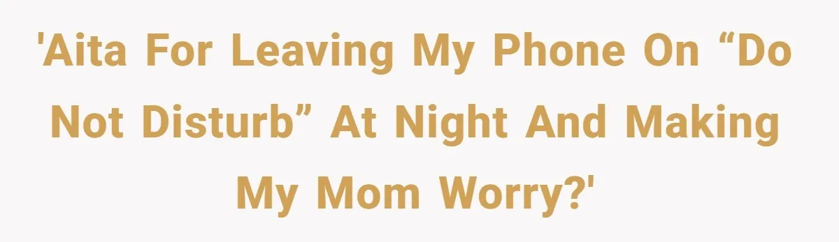 'AITA for leaving my phone on “Do Not Disturb” at night and making my mom worry?'