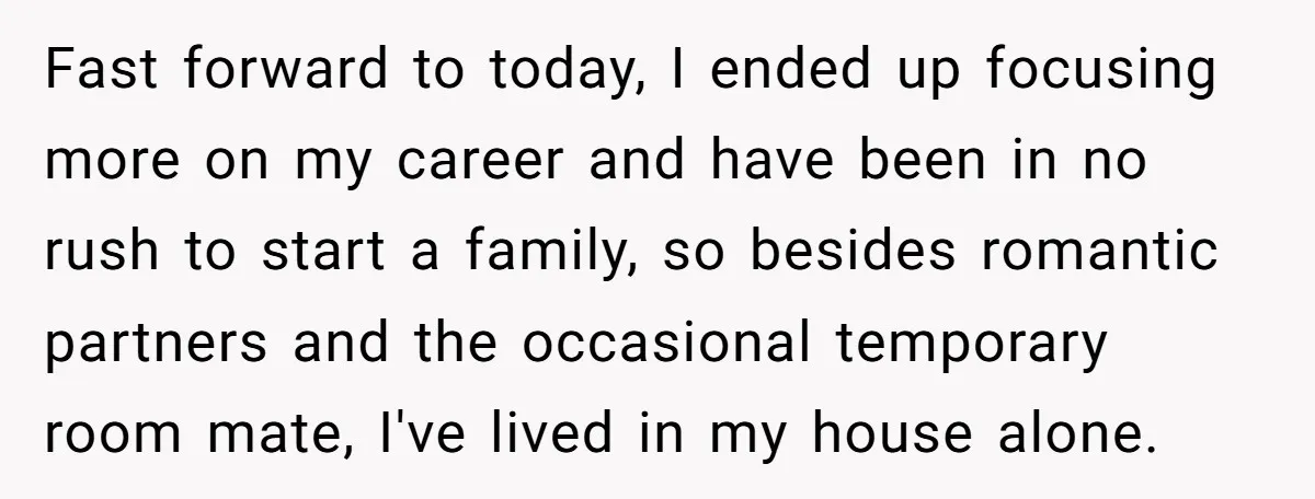 Fast forward to today, I ended up focusing more on my career and have been in no rush to start a family, so besides romantic partners and the occasional temporary...