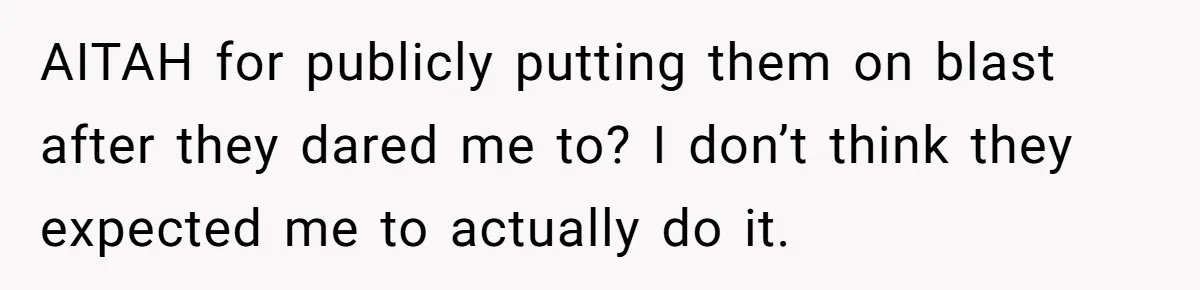 AITAH for publicly putting them on blast after they dared me to? I don’t think they expected me to actually do it.