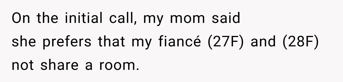 On the initial call, my mom said she prefers that my fiancé (27F) and (28F) not share a room.