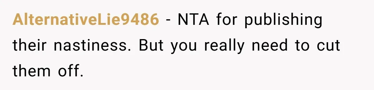 AlternativeLie9486 − NTA for publishing their nastiness. But you really need to cut them off.