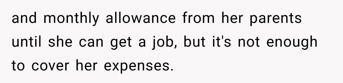 Woman Refuses Desperate Single Mom Move In Request With Newborn Baby and monthly allowance from her parents until she can get a job, but it's not enough to cover her expenses.